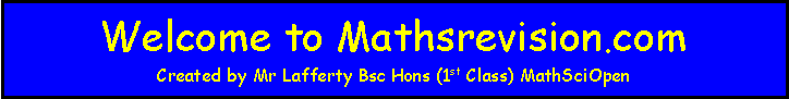 Text Box: Welcome to Mathsrevision.comCreated by Mr Lafferty Bsc Hons (1st Class) MathSciOpen 