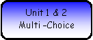 Rounded Rectangle: Unit 1 & 2       Multi –Choice 